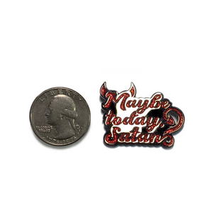 "Maybe Today Satan" Enamel Pin