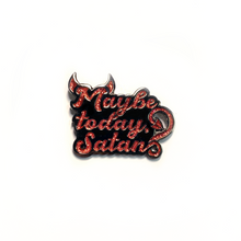 "Maybe Today Satan" Enamel Pin